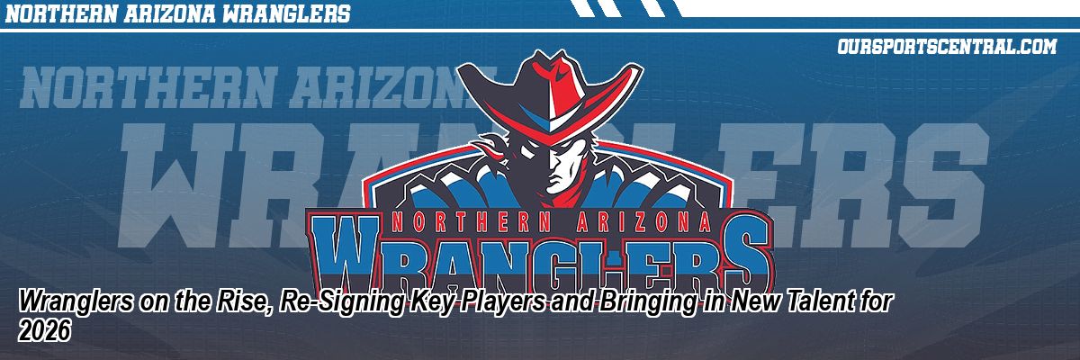 Wranglers on the Rise, Re-Signing Key Players and Bringing in New Talent for 2026