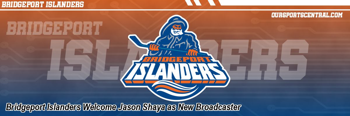 Bridgeport Islanders Welcome Jason Shaya as New Broadcaster