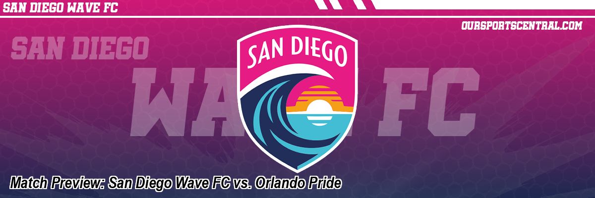 Match Preview: San Diego Wave FC vs. Orlando Pride