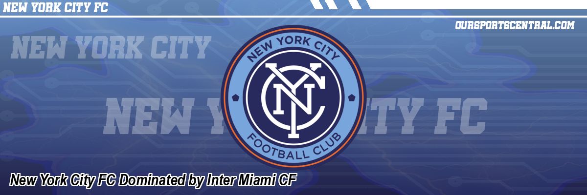 New York City FC Dominated by Inter Miami CF