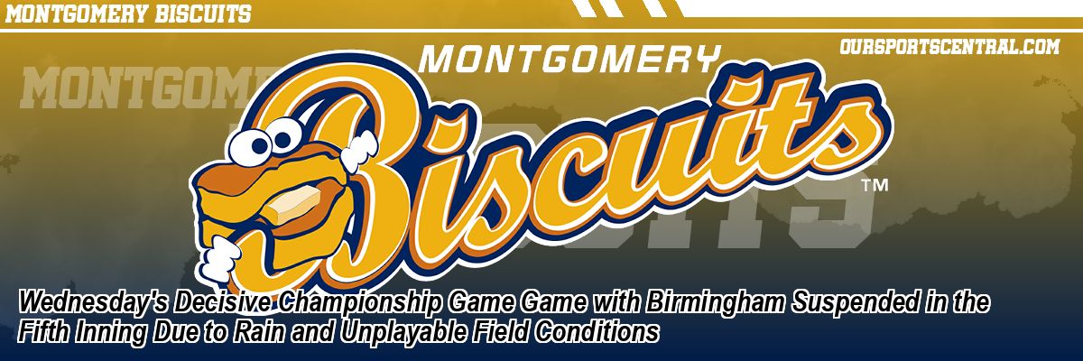 Wednesday's Decisive Championship Game Game with Birmingham Suspended in the Fifth Inning Due to Rain and Unplayable Field Conditions