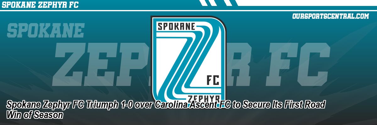 Spokane Zephyr FC Triumph 1-0 over Carolina Ascent FC to Secure Its First Road Win of Season
