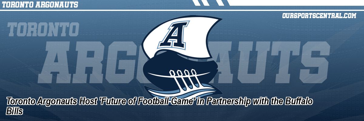 Toronto Argonauts Host 'Future of Football Game' in Partnership with the Buffalo Bills