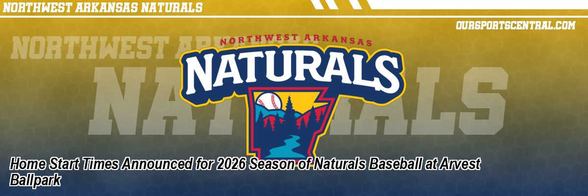 Home Start Times Announced for 2026 Season of Naturals Baseball at Arvest Ballpark