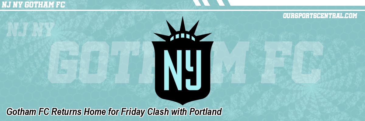 Gotham FC Returns Home for Friday Clash with Portland