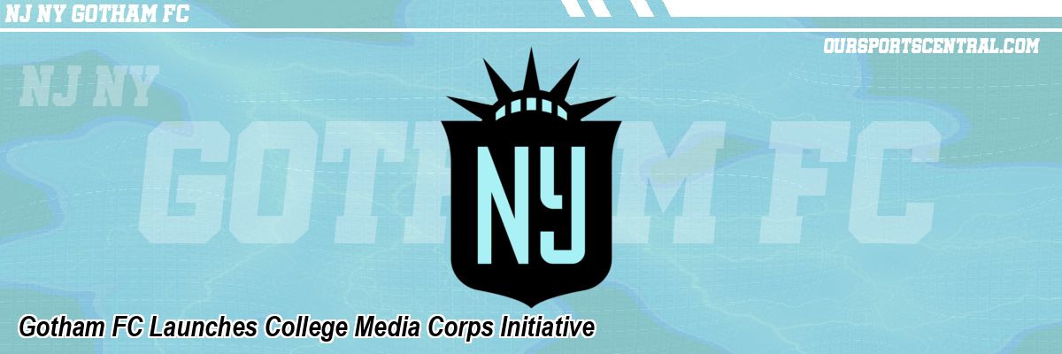 Gotham FC Launches College Media Corps Initiative