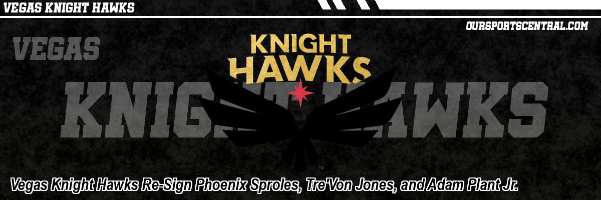 Vegas Knight Hawks Re-Sign Phoenix Sproles, Tre'Von Jones, and Adam Plant Jr.