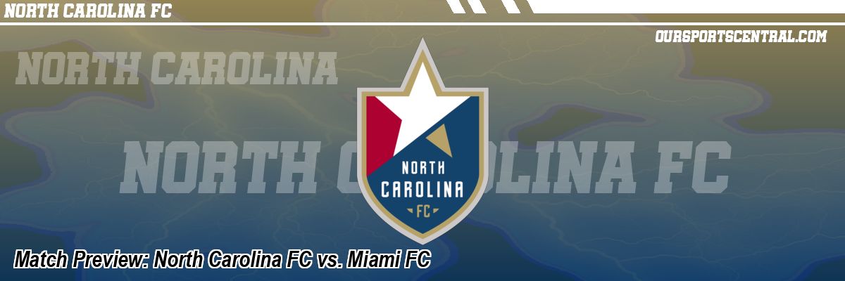 Match Preview: North Carolina FC vs. Miami FC