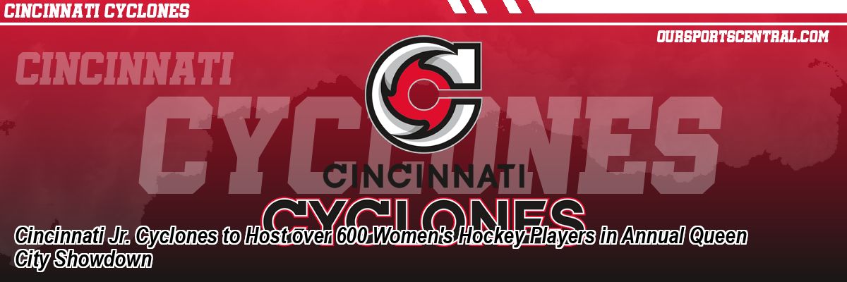 Cincinnati Jr. Cyclones to Host over 600 Women's Hockey Players in Annual Queen City Showdown