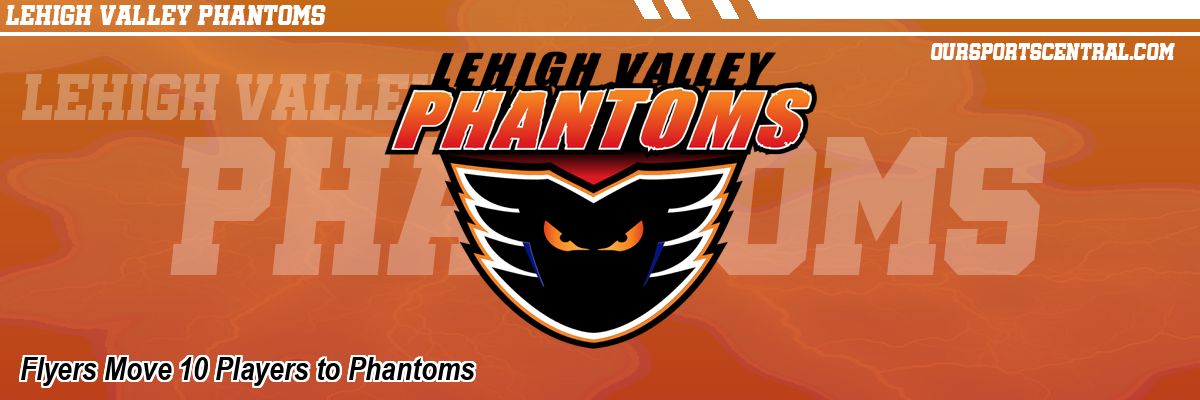 Flyers Move 10 Players to Phantoms