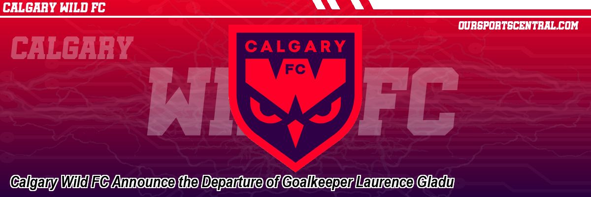 Calgary Wild FC Announce the Departure of Goalkeeper Laurence Gladu
