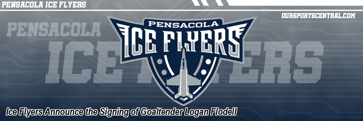Ice Flyers Announce the Signing of Goaltender Logan Flodell