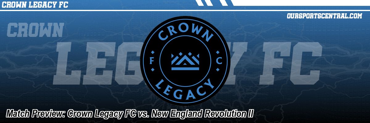 Match Preview: Crown Legacy FC vs. New England Revolution II