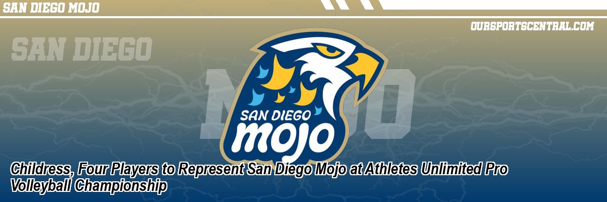 Childress, Four Players to Represent San Diego Mojo at Athletes Unlimited Pro Volleyball Championship