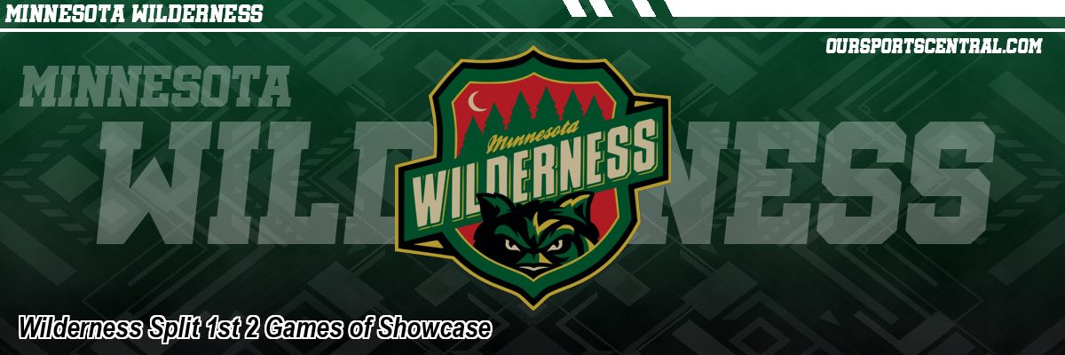 Wilderness Split 1st 2 Games of Showcase