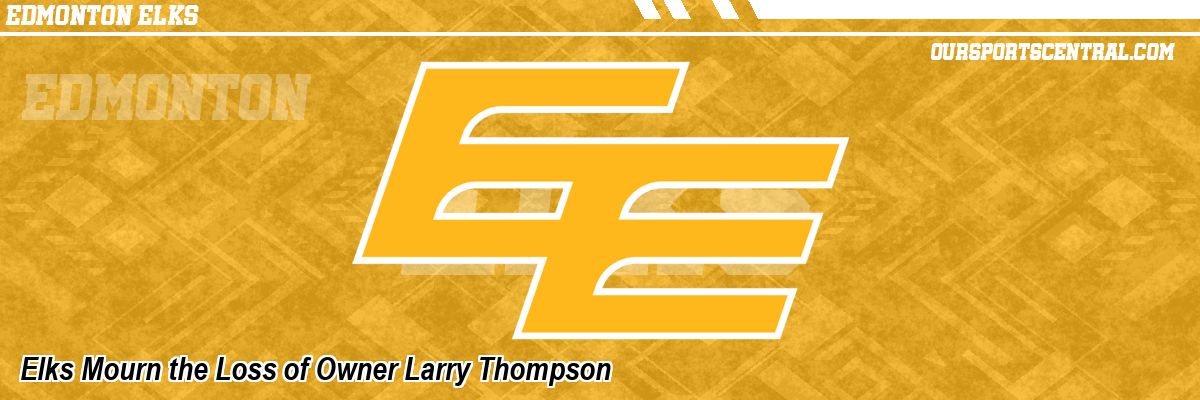 Elks Mourn the Loss of Owner Larry Thompson