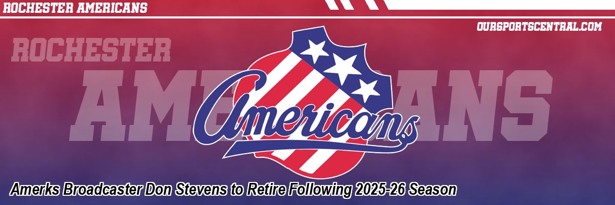 Amerks Broadcaster Don Stevens to Retire Following 2025-26 Season