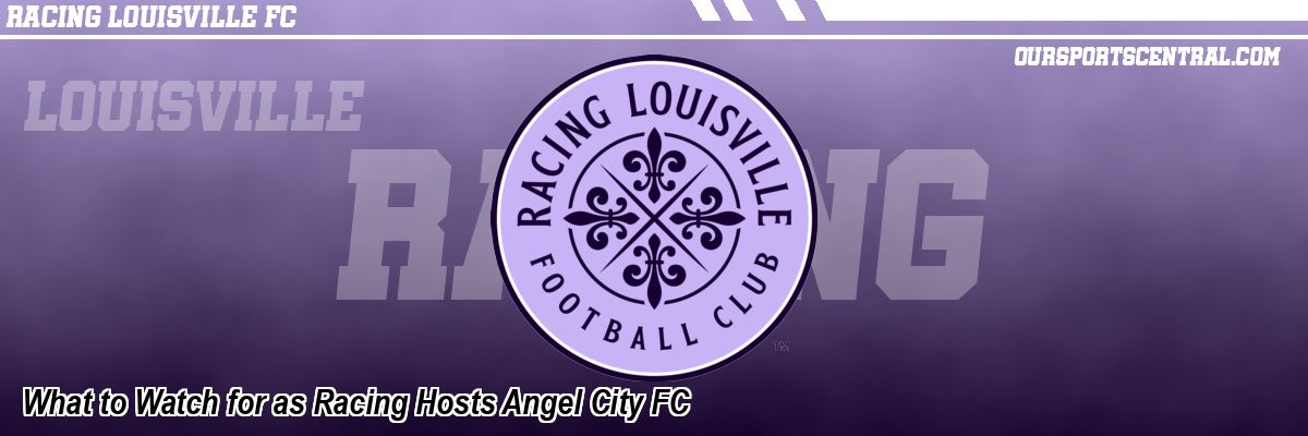 What to Watch for as Racing Hosts Angel City FC