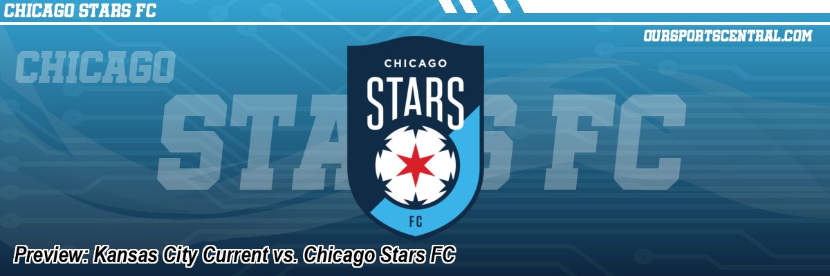 Preview: Kansas City Current vs. Chicago Stars FC