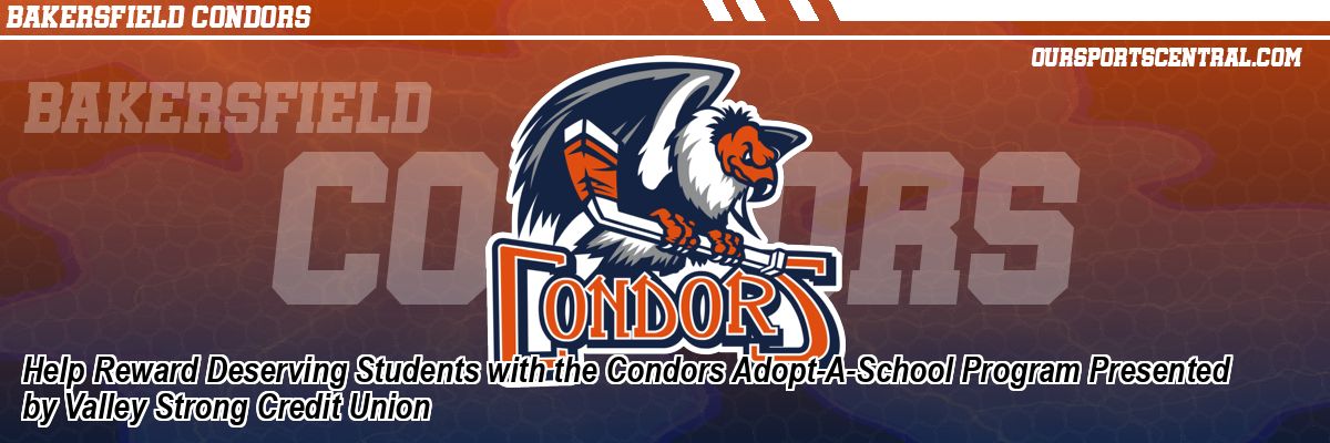 Help Reward Deserving Students with the Condors Adopt-A-School Program Presented by Valley Strong Credit Union
