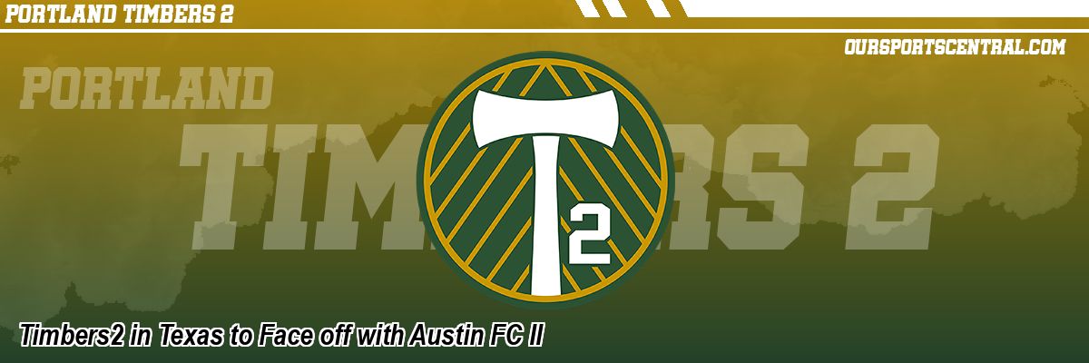 Timbers2 in Texas to Face off with Austin FC II