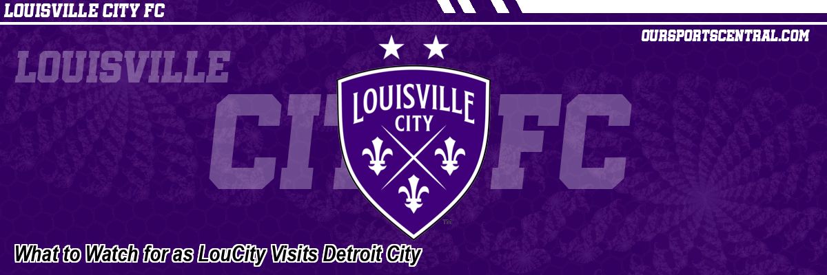 What to Watch for as LouCity Visits Detroit City