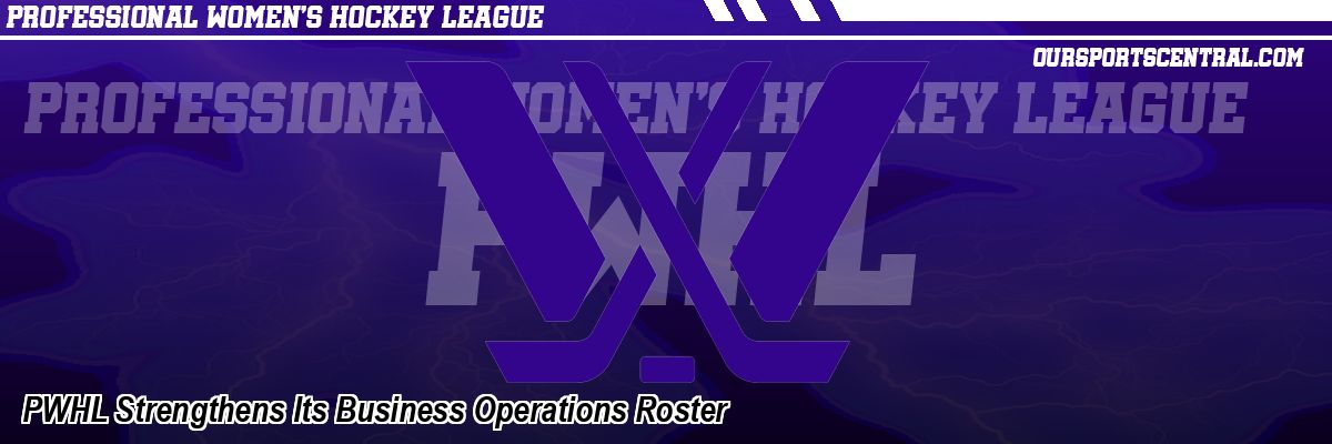PWHL Strengthens Its Business Operations Roster