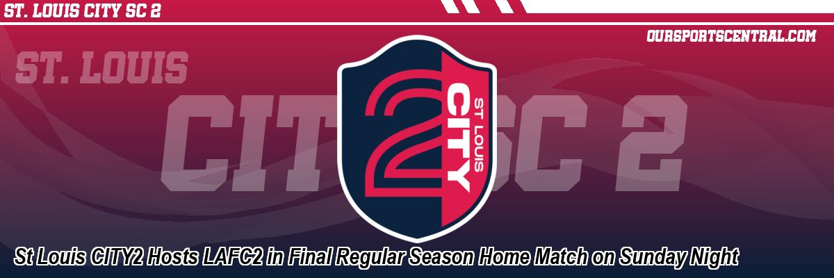 St Louis CITY2 Hosts LAFC2 in Final Regular Season Home Match on Sunday Night