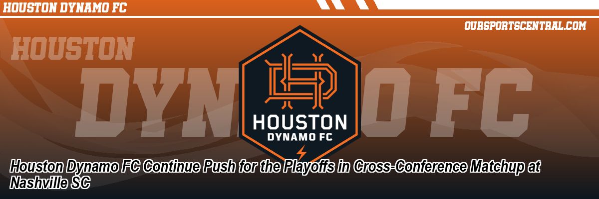 Houston Dynamo FC Continue Push for the Playoffs in Cross-Conference Matchup at Nashville SC