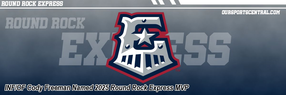 INF/OF Cody Freeman Named 2025 Round Rock Express MVP