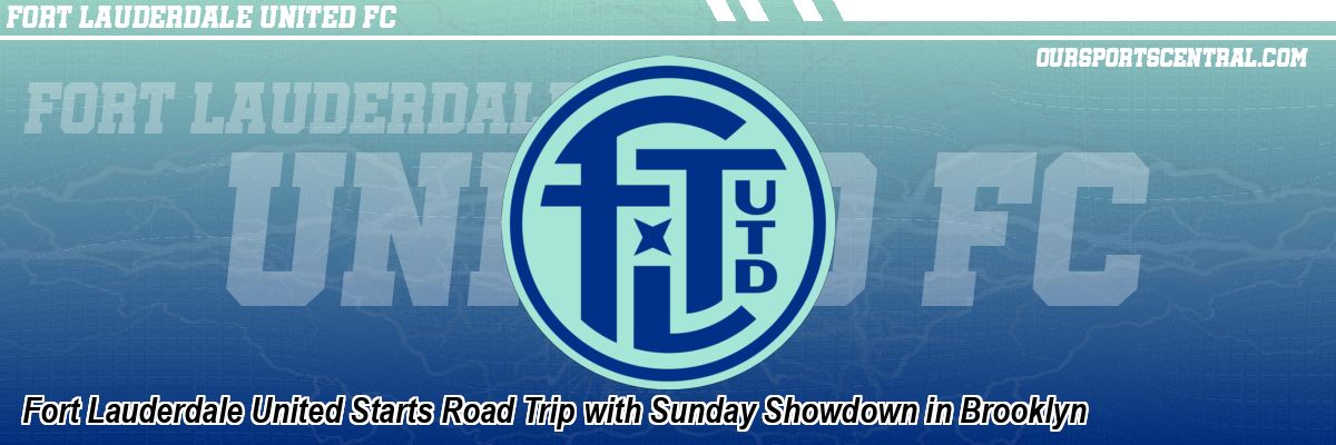 Fort Lauderdale United Starts Road Trip with Sunday Showdown in Brooklyn