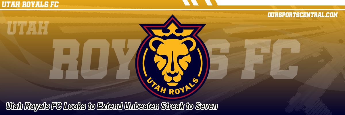 Utah Royals FC Looks to Extend Unbeaten Streak to Seven