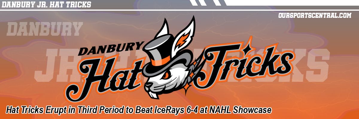 Hat Tricks Erupt in Third Period to Beat IceRays 6-4 at NAHL Showcase