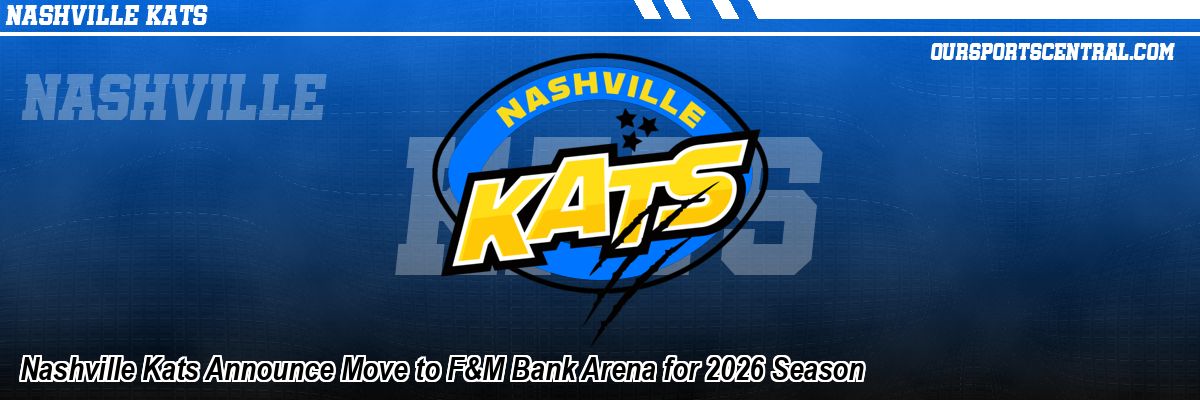 Nashville Kats Announce Move to F&M Bank Arena for 2026 Season