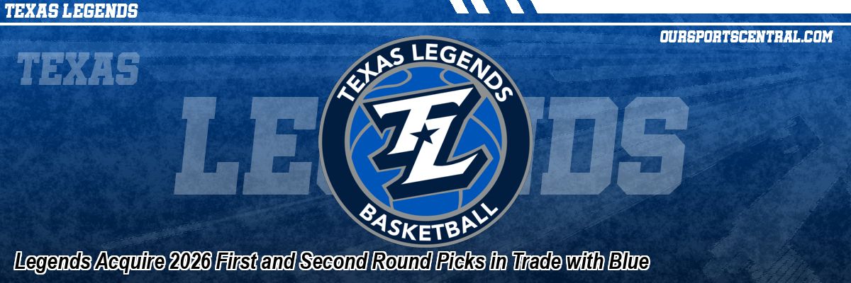 Legends Acquire 2026 First and Second Round Picks in Trade with Blue