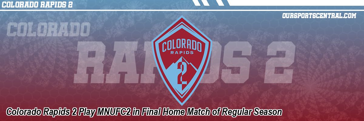 Colorado Rapids 2 Play MNUFC2 in Final Home Match of Regular Season