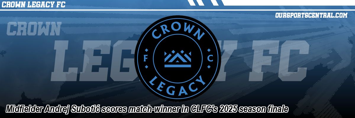 Midfielder Andrej Subotić scores match-winner in CLFC's 2025 season finale