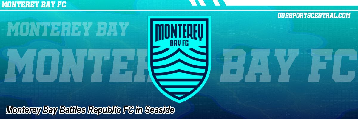 Monterey Bay Battles Republic FC in Seaside