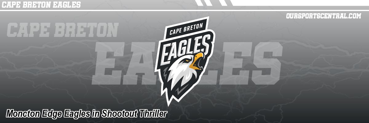 Moncton Edge Eagles in Shootout Thriller