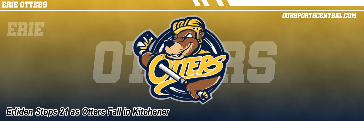 Erliden Stops 21 as Otters Fall in Kitchener