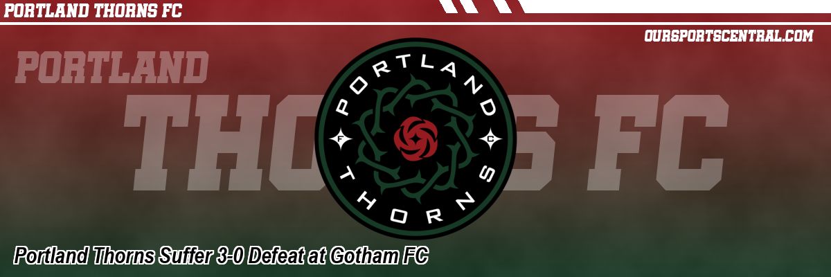 Portland Thorns Suffer 3-0 Defeat at Gotham FC
