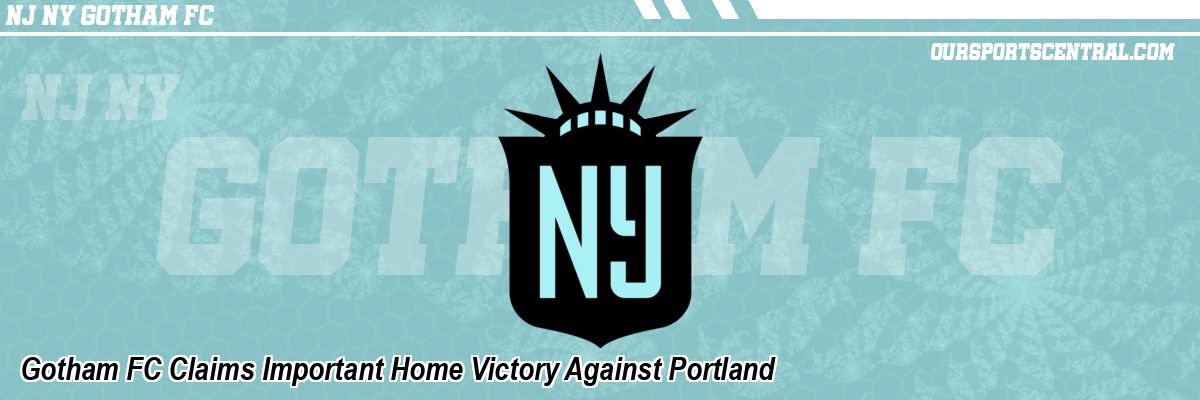 Gotham FC Claims Important Home Victory Against Portland