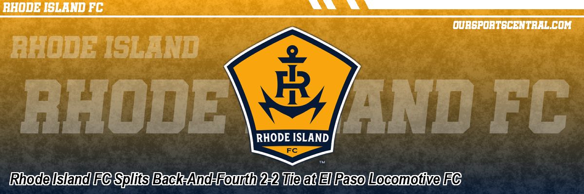 Rhode Island FC Splits Back-And-Fourth 2-2 Tie at El Paso Locomotive FC