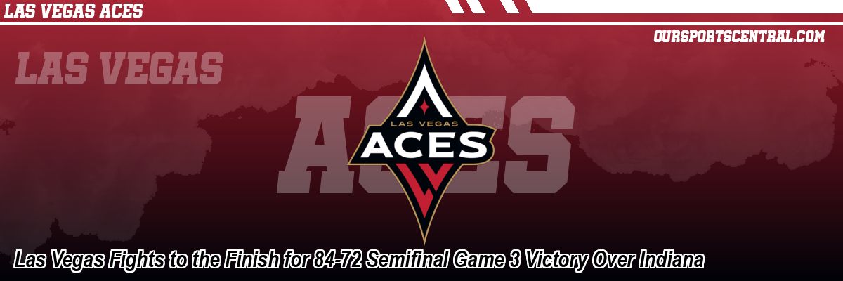 Las Vegas Fights to the Finish for 84-72 Semifinal Game 3 Victory Over Indiana