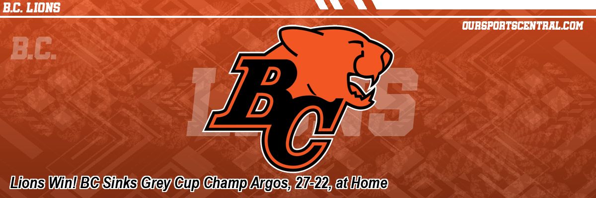 Lions Win! BC Sinks Grey Cup Champ Argos, 27-22, at Home