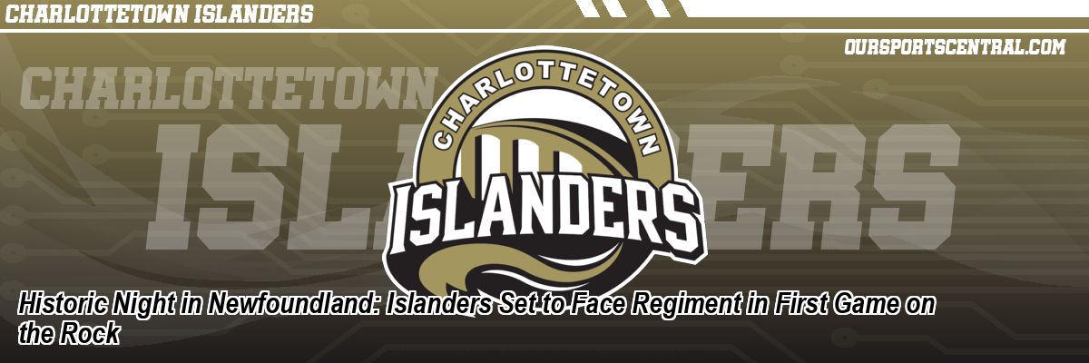 Historic Night in Newfoundland: Islanders Set to Face Regiment in First Game on the Rock