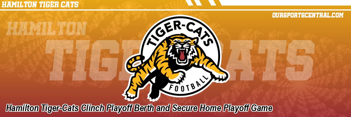 Hamilton Tiger-Cats Clinch Playoff Berth and Secure Home Playoff Game