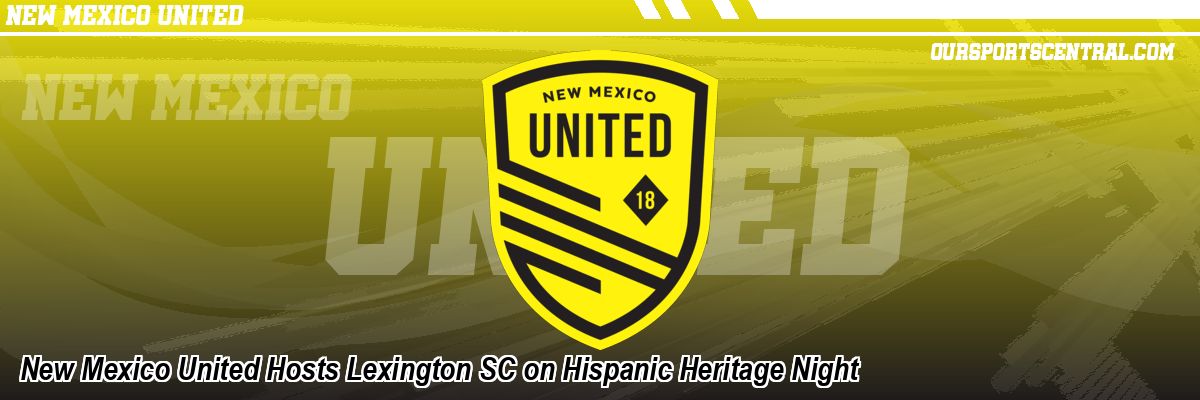 New Mexico United Hosts Lexington SC on Hispanic Heritage Night