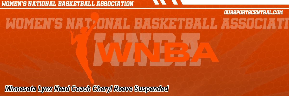 Minnesota Lynx Head Coach Cheryl Reeve Suspended