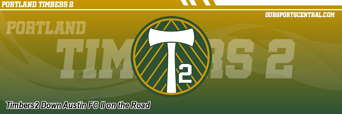 Timbers2 Down Austin FC II on the Road